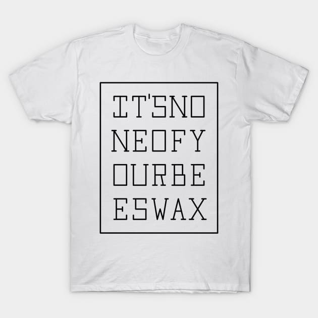 None of your beeswax (blk) T-Shirt by Pyier